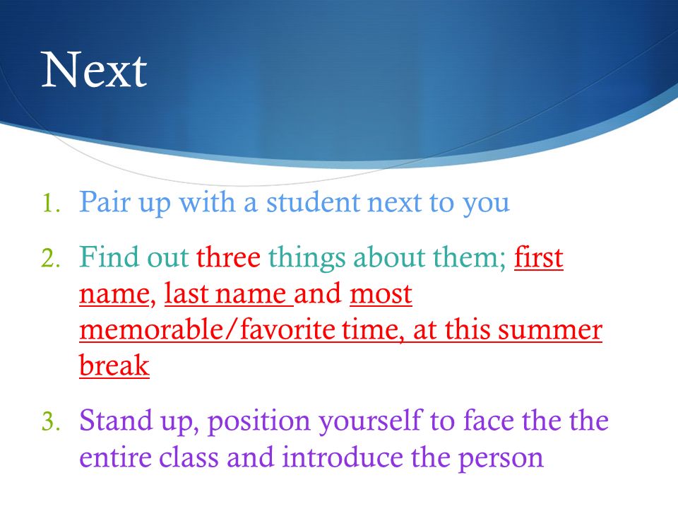 Next 1. Pair up with a student next to you 2.