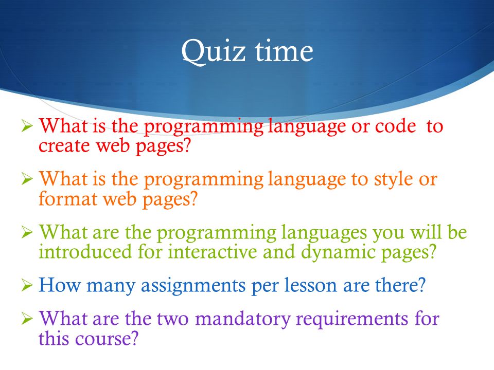 Quiz time  What is the programming language or code to create web pages.