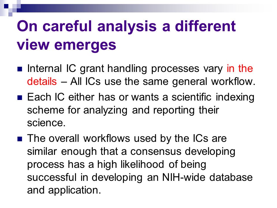 On careful analysis a different view emerges Internal IC grant handling processes vary in the details – All ICs use the same general workflow.