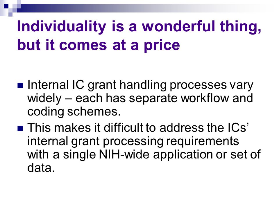 Individuality is a wonderful thing, but it comes at a price Internal IC grant handling processes vary widely – each has separate workflow and coding schemes.