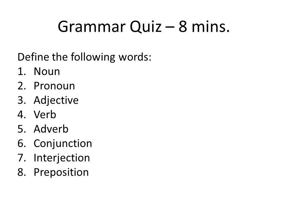 Grammar Quiz – 8 mins.