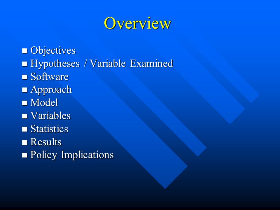 Overview Objectives Objectives Hypotheses / Variable Examined Hypotheses / Variable Examined Software Software Approach Approach Model Model Variables Variables Statistics Statistics Results Results Policy Implications Policy Implications