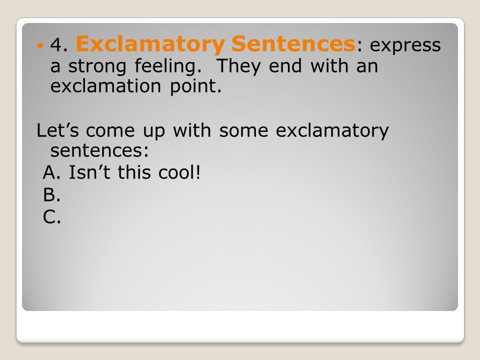4. Exclamatory Sentences : express a strong feeling.