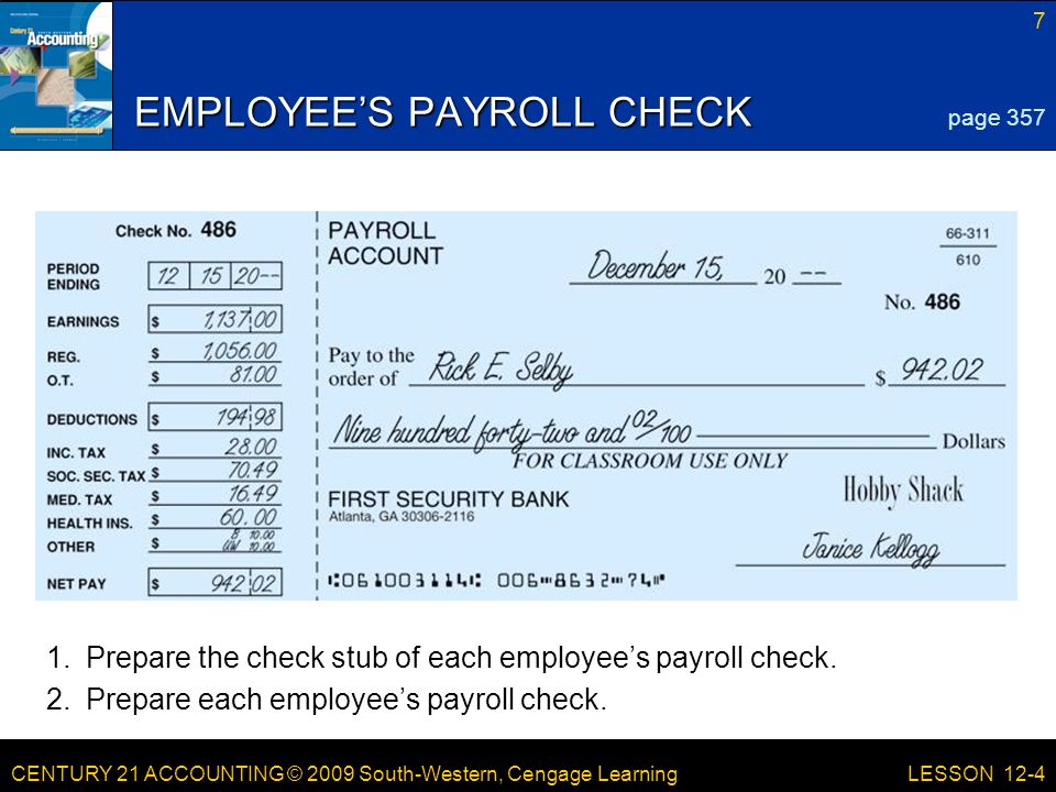 CENTURY 21 ACCOUNTING © 2009 South-Western, Cengage Learning 7 LESSON 12-4 EMPLOYEE’S PAYROLL CHECK page Prepare the check stub of each employee’s payroll check.