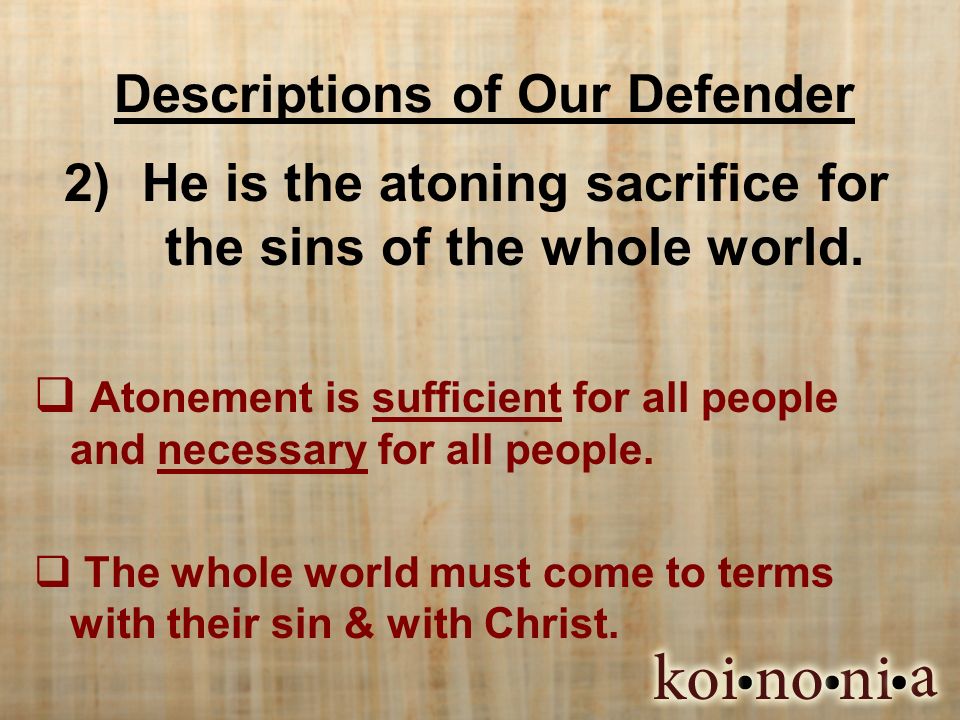 Descriptions of Our Defender 2)He is the atoning sacrifice for the sins of the whole world.