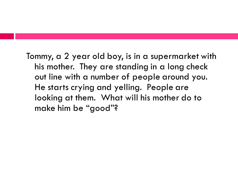 STAGES OF MORAL DEVELOPMENT Tommy, a 2 year old boy, is in a supermarket  with his mother. They are standing in a long check out line with a number  of. - ppt download