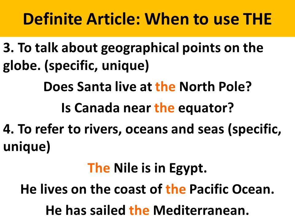 Definite Article: When to use THE 3. To talk about geographical points on the globe.