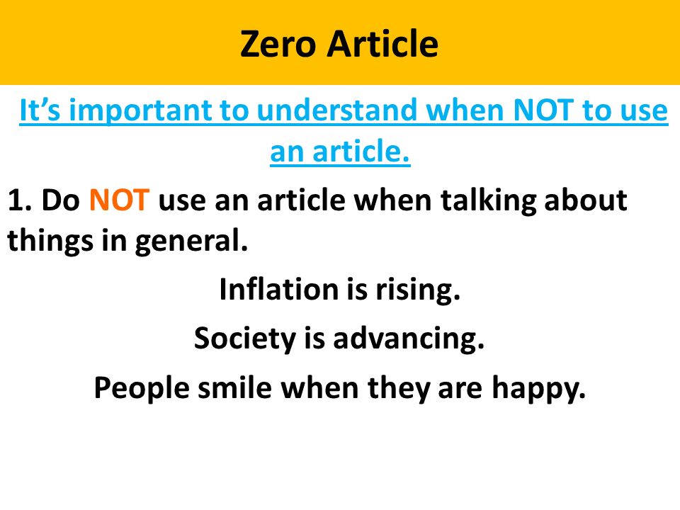 Zero Article It’s important to understand when NOT to use an article.