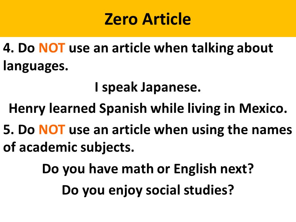 Zero Article 4. Do NOT use an article when talking about languages.