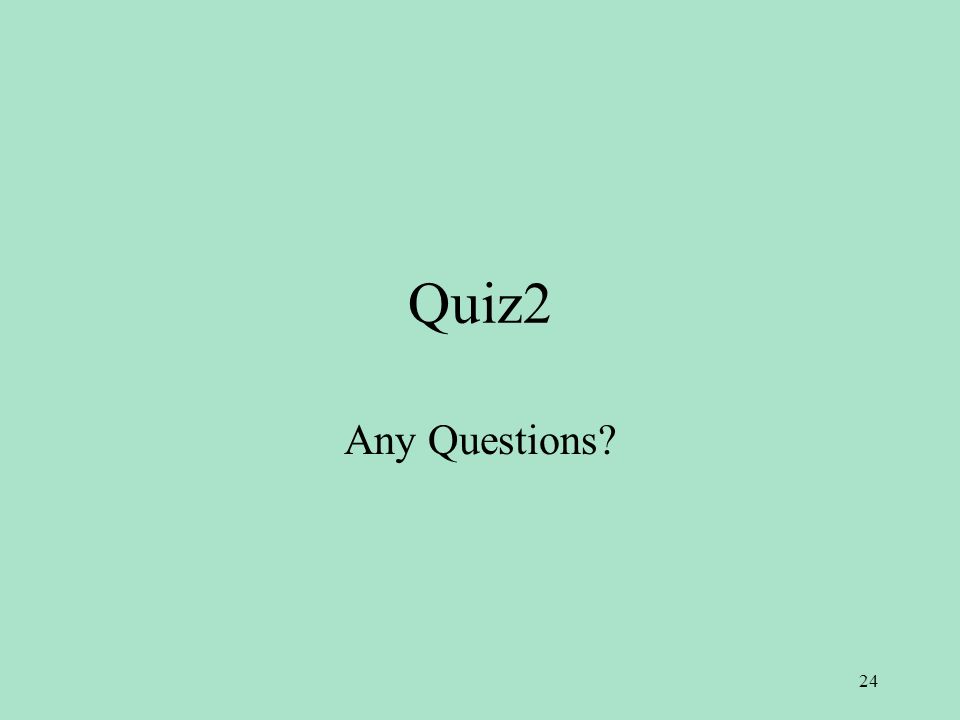 Quiz2 Any Questions 24