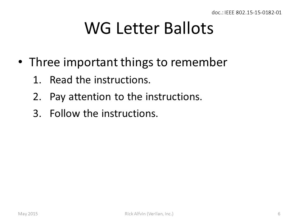 doc.: IEEE WG Letter Ballots Three important things to remember 1.Read the instructions.