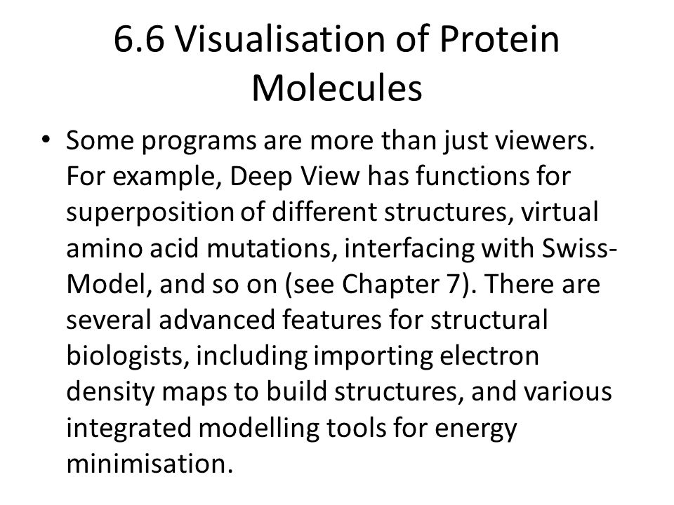 6.6 Visualisation of Protein Molecules Some programs are more than just viewers.