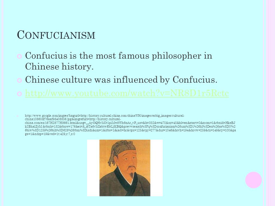 C ONFUCIANISM Confucius is the most famous philosopher in Chinese history.