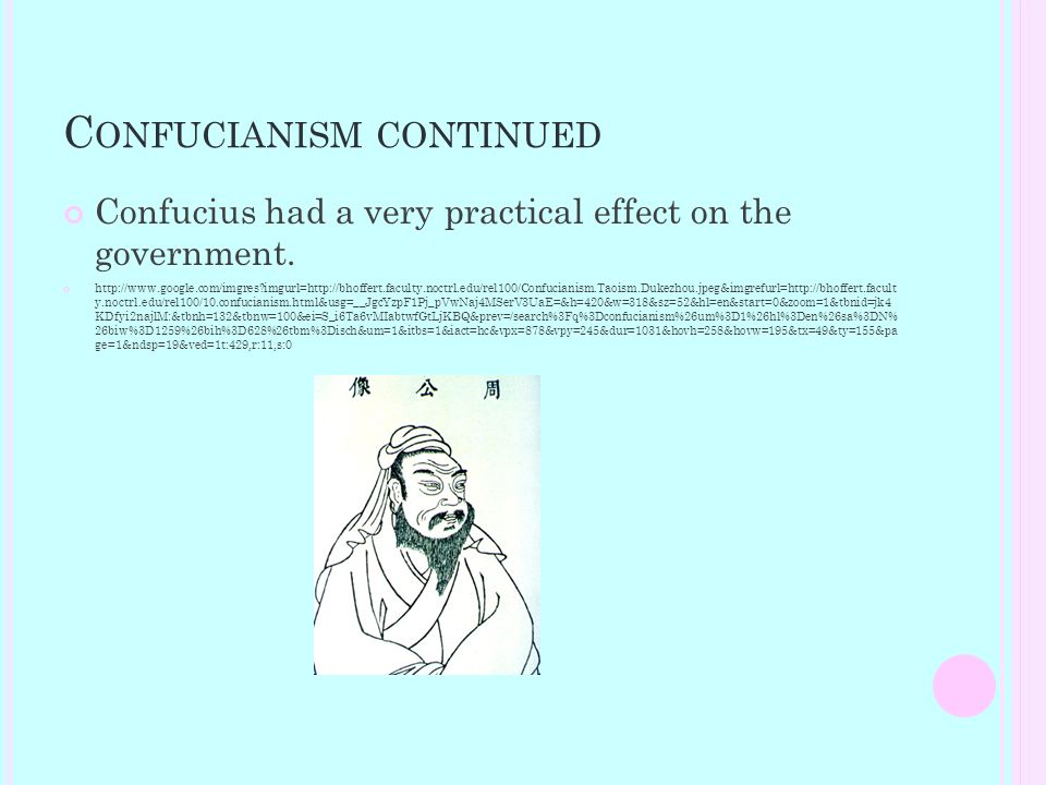 C ONFUCIANISM CONTINUED Confucius had a very practical effect on the government.