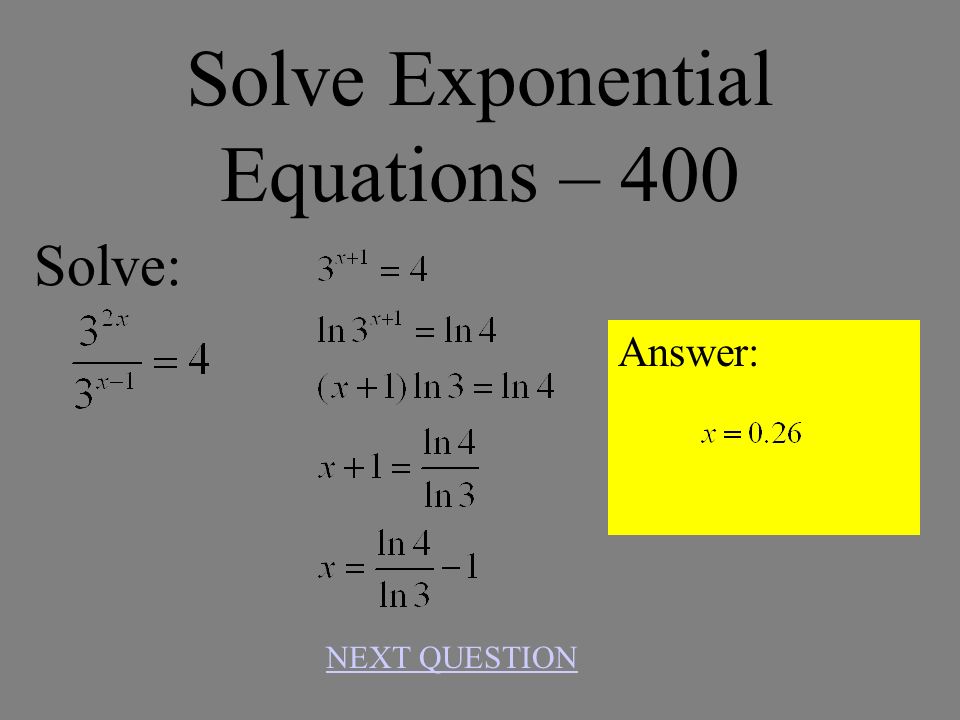 Solve Exponential Equations – 300 Answer: NEXT QUESTION Solve: