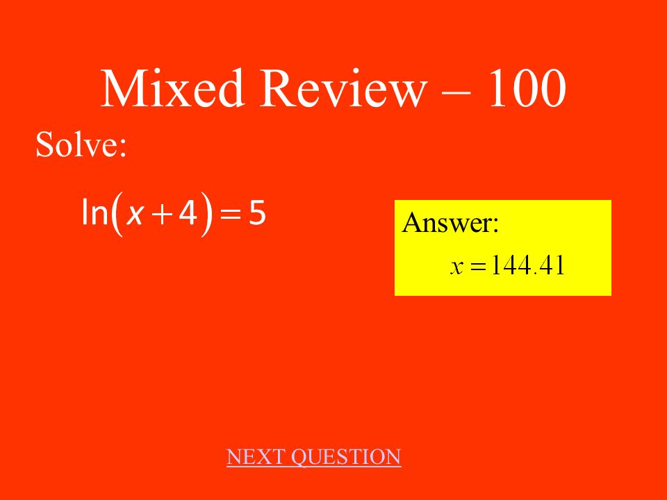 Solve Exponential Equations – 500 Answer: x = -2, 3 NEXT QUESTION Solve: