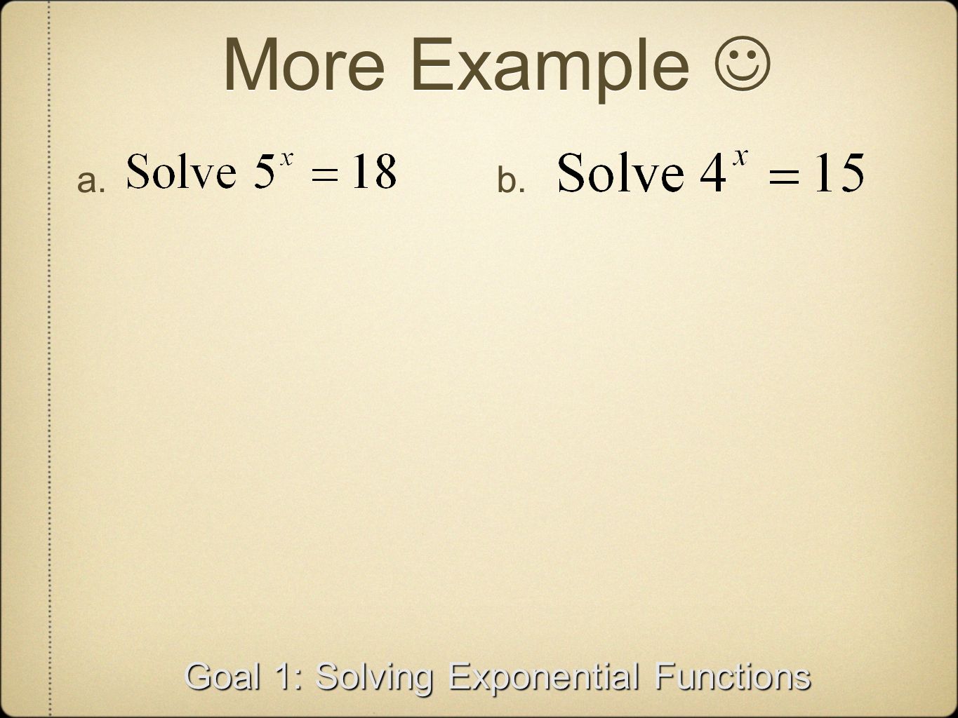 More Example Goal 1: Solving Exponential Functions a.b.