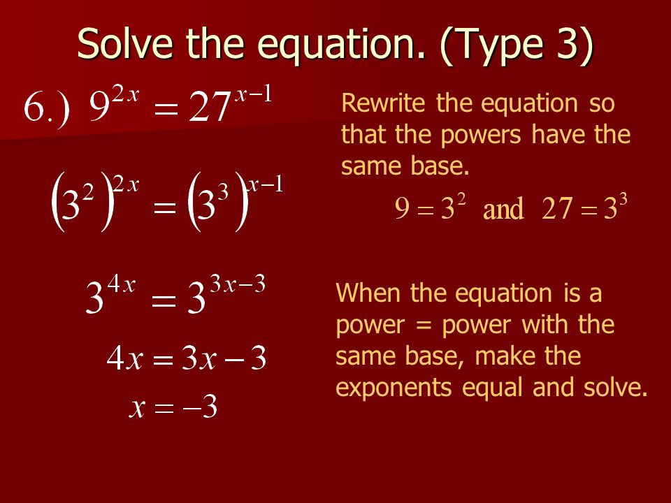 Solve the equation. (Type 3) Rewrite the equation so that the powers have the same base.