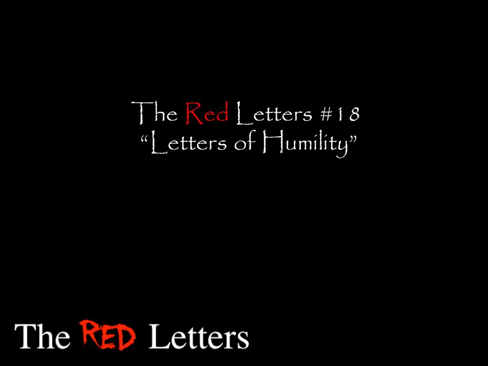 The Red Letters #18 Letters of Humility