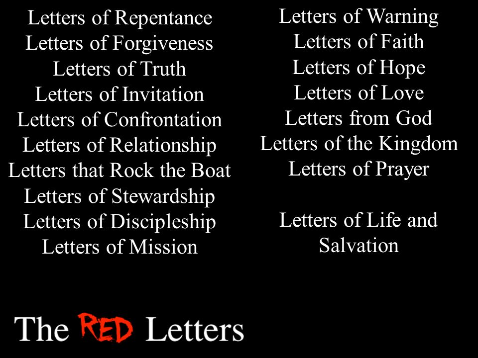 Letters of Repentance Letters of Forgiveness Letters of Truth Letters of Invitation Letters of Confrontation Letters of Relationship Letters that Rock the Boat Letters of Stewardship Letters of Discipleship Letters of Mission Letters of Warning Letters of Faith Letters of Hope Letters of Love Letters from God Letters of the Kingdom Letters of Prayer Letters of Life and Salvation