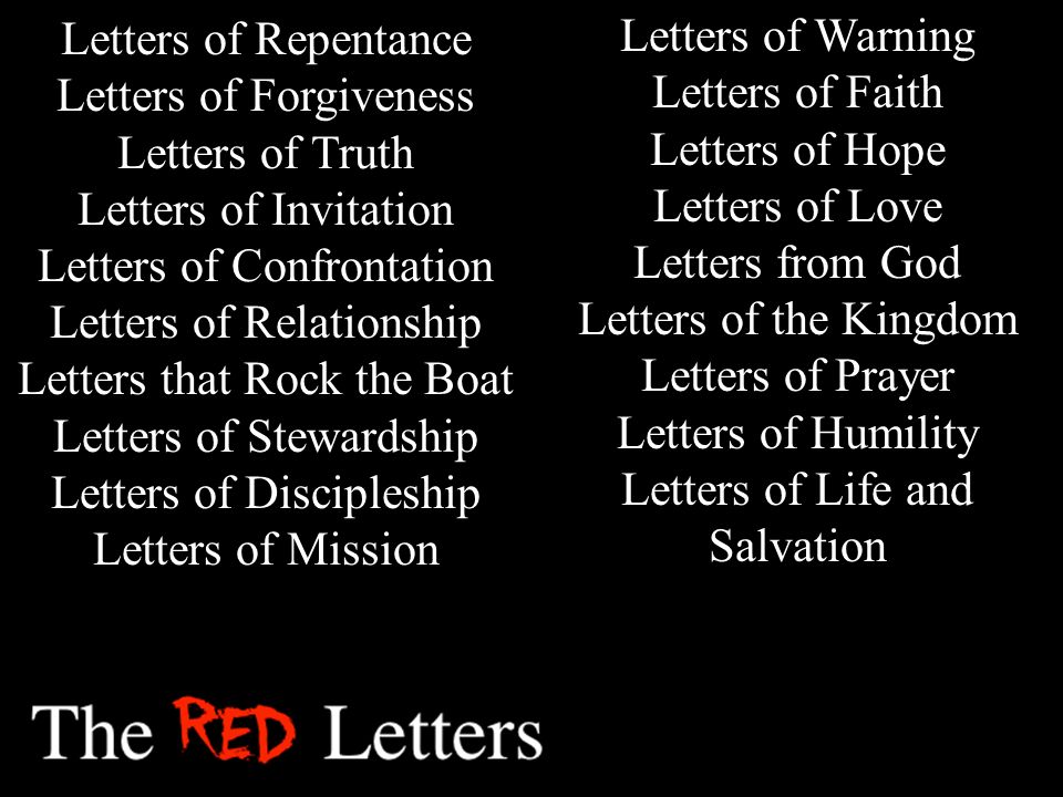 Letters of Repentance Letters of Forgiveness Letters of Truth Letters of Invitation Letters of Confrontation Letters of Relationship Letters that Rock the Boat Letters of Stewardship Letters of Discipleship Letters of Mission Letters of Warning Letters of Faith Letters of Hope Letters of Love Letters from God Letters of the Kingdom Letters of Prayer Letters of Humility Letters of Life and Salvation