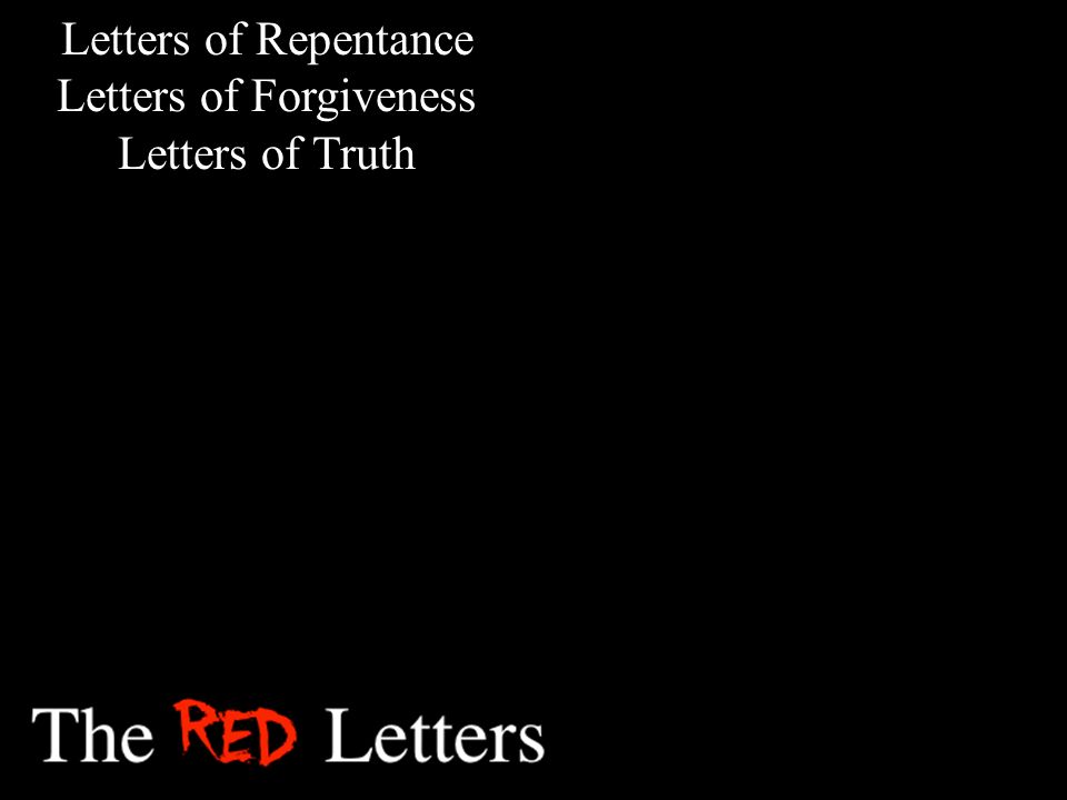 Letters of Repentance Letters of Forgiveness Letters of Truth