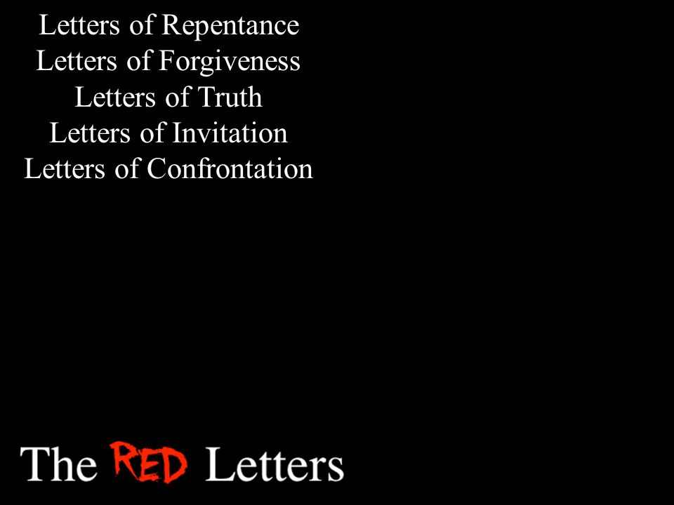 Letters of Repentance Letters of Forgiveness Letters of Truth Letters of Invitation Letters of Confrontation
