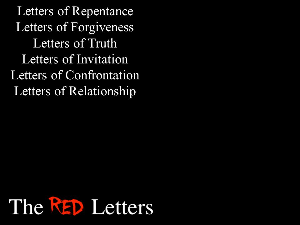 Letters of Repentance Letters of Forgiveness Letters of Truth Letters of Invitation Letters of Confrontation Letters of Relationship