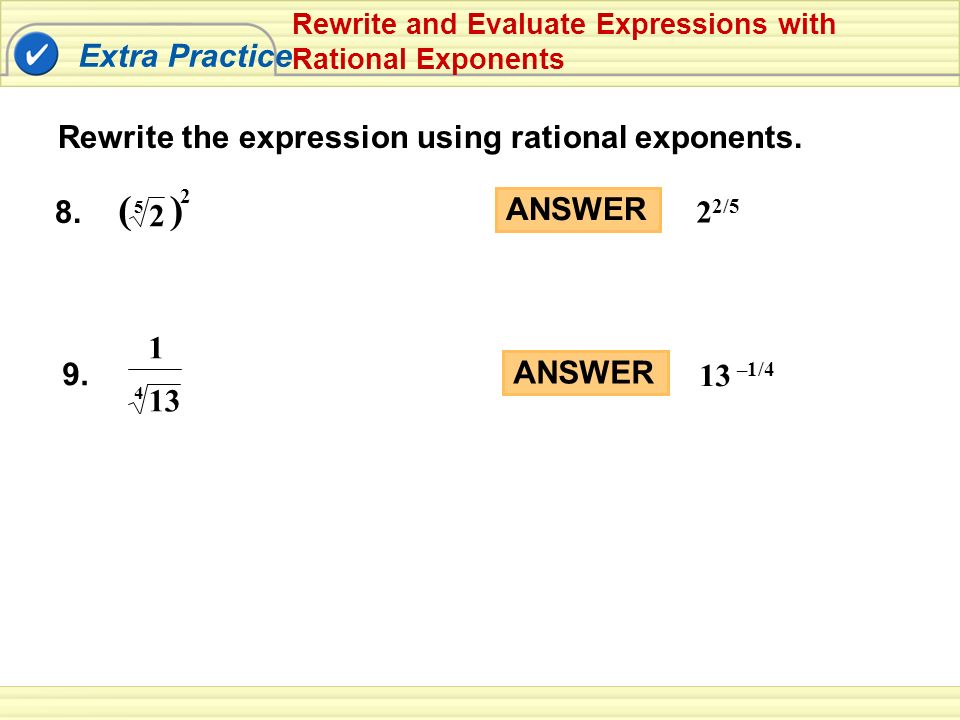 Extra Practice Rewrite and Evaluate Expressions with Rational Exponents Rewrite the expression using rational exponents.