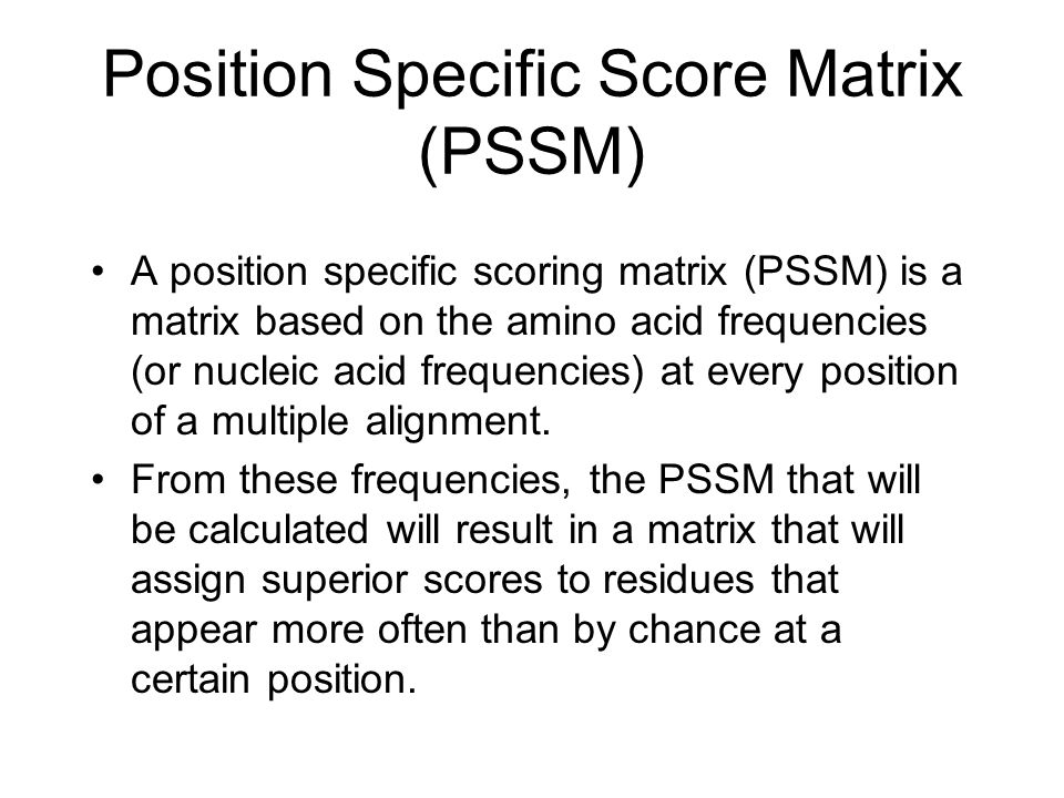 Scoring Matrices Scoring matrices, PSSMs, and HMMs BIO520 ...