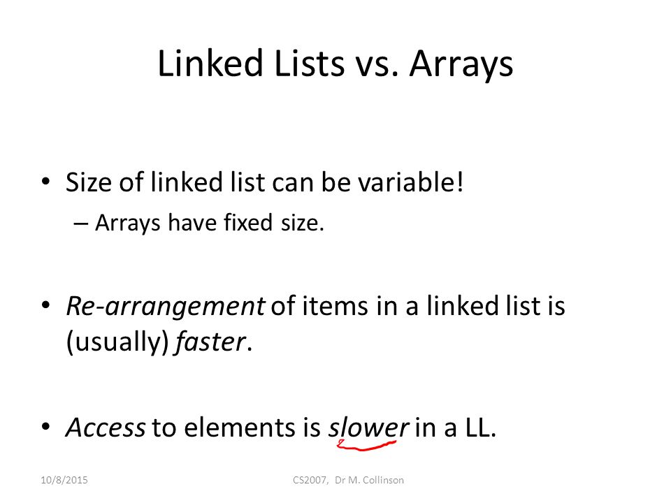 Linked Lists vs. Arrays Size of linked list can be variable.