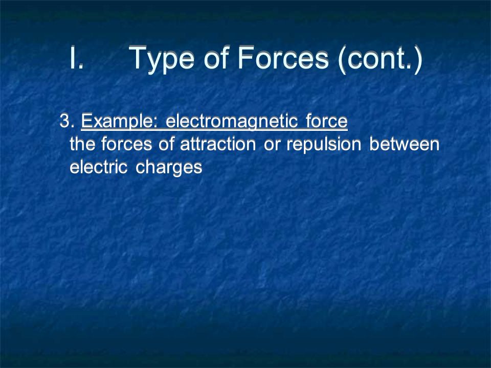 I.Type of Forces (cont.) 3.