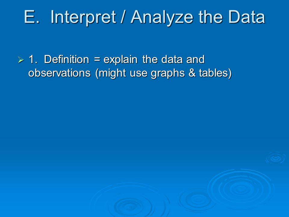 E. Interpret / Analyze the Data  1.