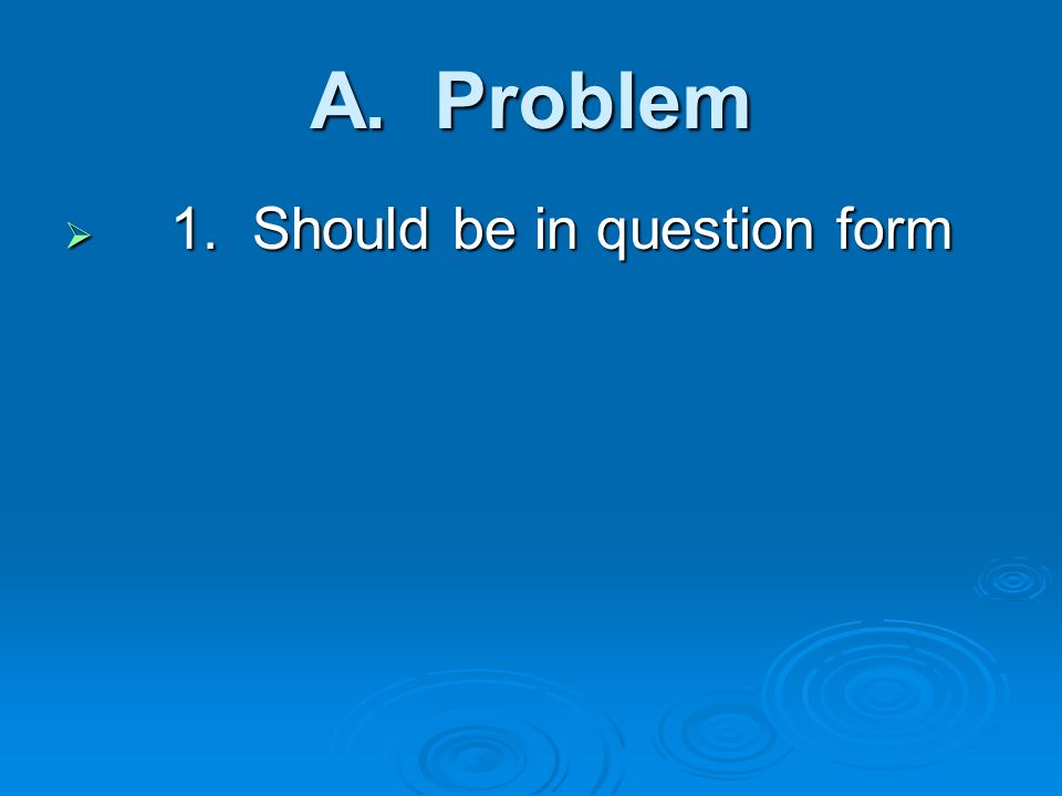 A. Problem  1. Should be in question form