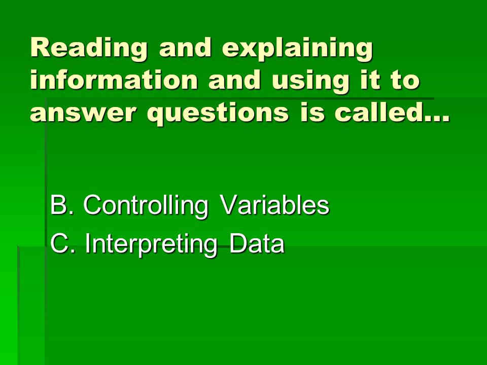 Reading and explaining information and using it to answer questions is called… B.
