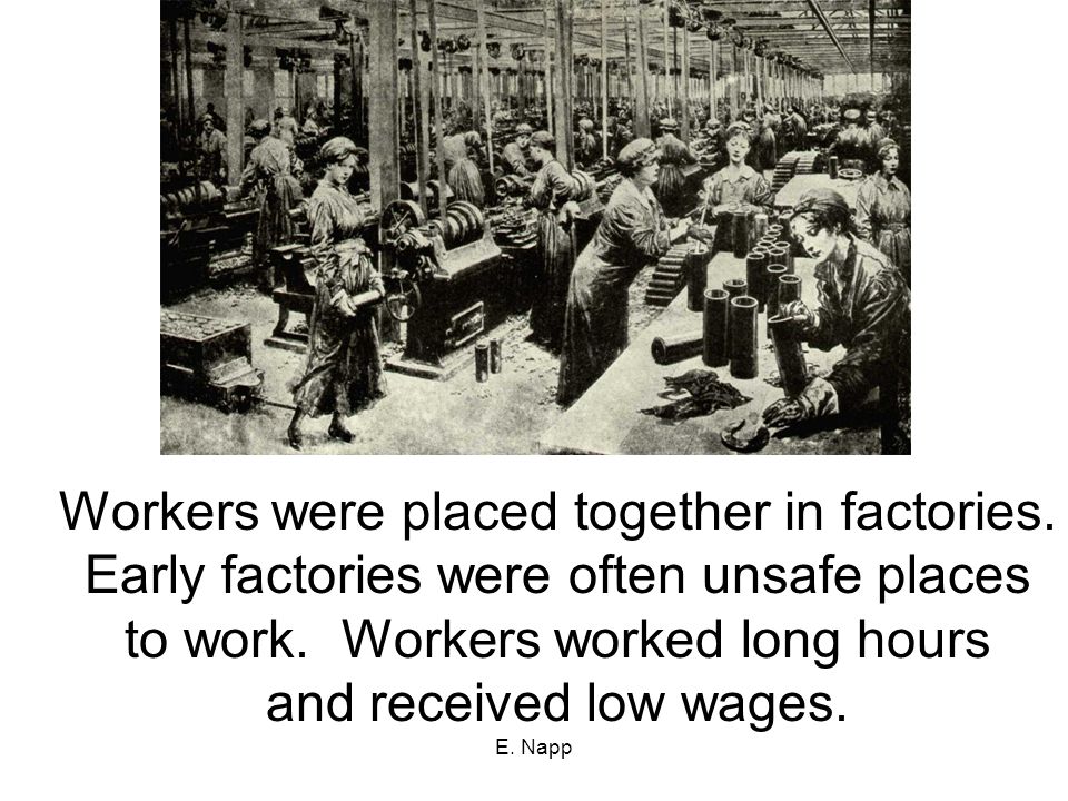 E. Napp Workers were placed together in factories.