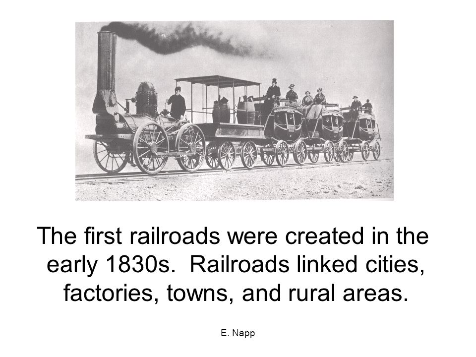 E. Napp The first railroads were created in the early 1830s.