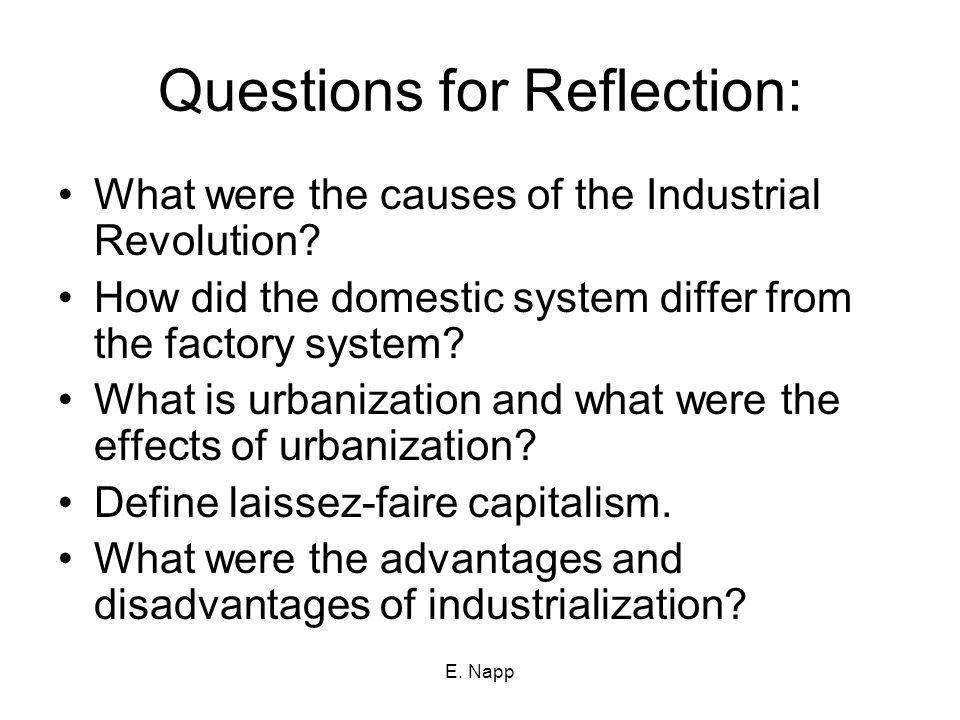 E. Napp Questions for Reflection: What were the causes of the Industrial Revolution.