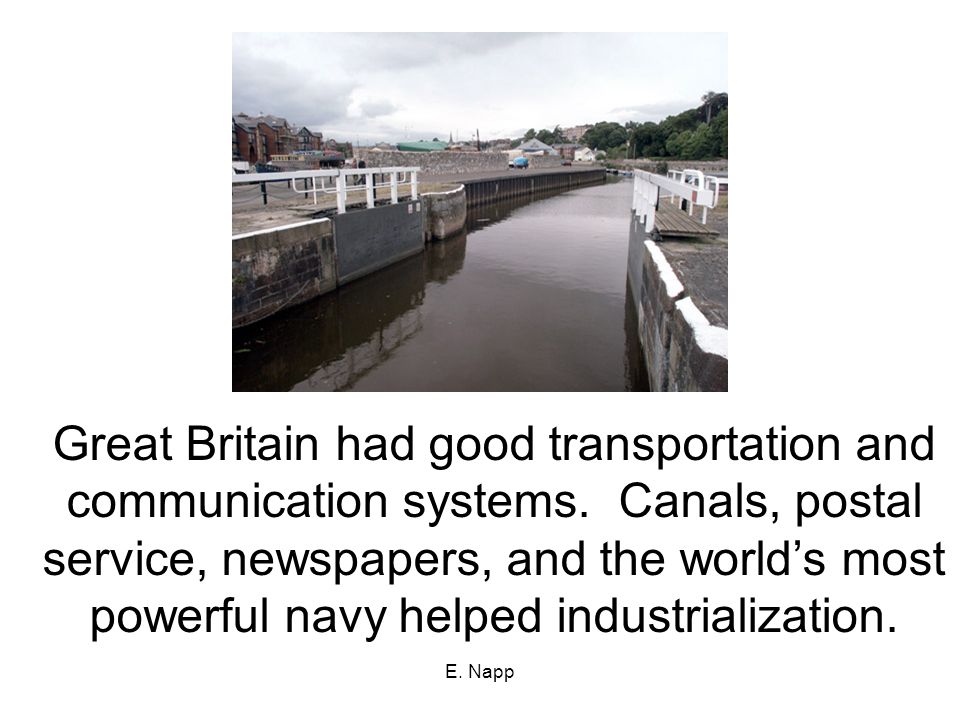E. Napp Great Britain had good transportation and communication systems.