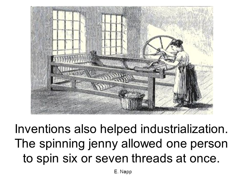 E. Napp Inventions also helped industrialization.