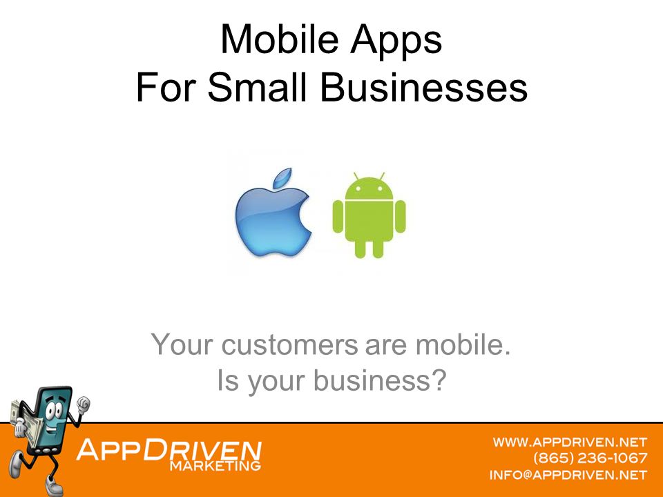 Mobile Apps For Small Businesses Your customers are mobile. Is your business