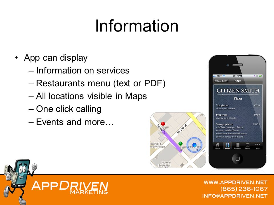 Information App can display –Information on services –Restaurants menu (text or PDF) –All locations visible in Maps –One click calling –Events and more…