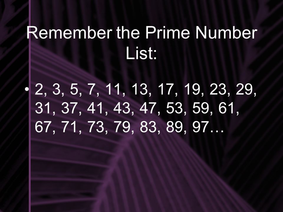 Remember the Prime Number List: 2, 3, 5, 7, 11, 13, 17, 19, 23, 29, 31, 37, 41, 43, 47, 53, 59, 61, 67, 71, 73, 79, 83, 89, 97…