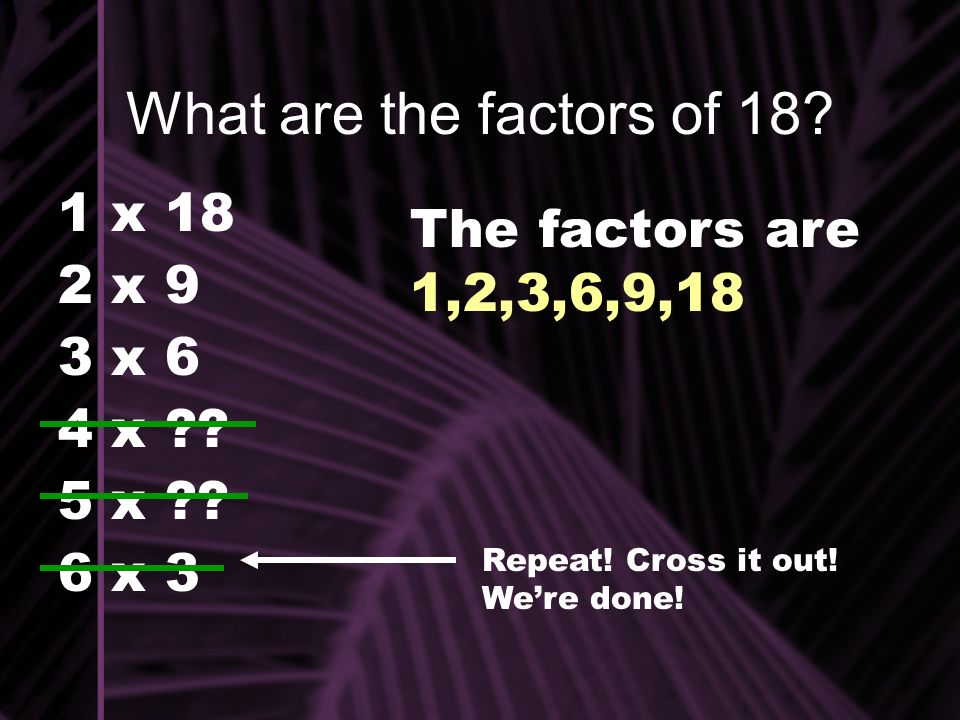 What are the factors of x 18 2 x 9 3 x 6 4 x .