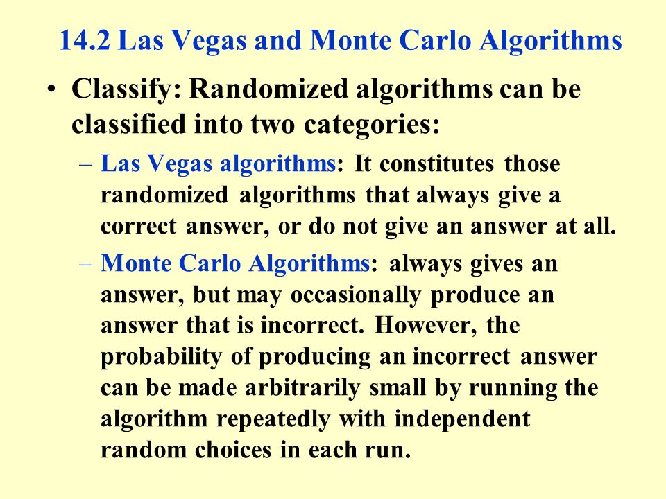 Chapter 14 Randomized algorithms Introduction Las Vegas and Monte Carlo  algorithms Randomized Quicksort Randomized selection Testing String  Equality Pattern. - ppt download