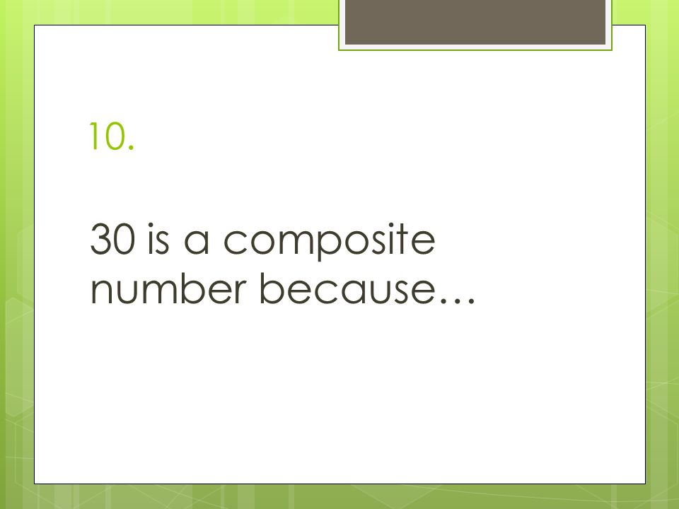 is a composite number because…