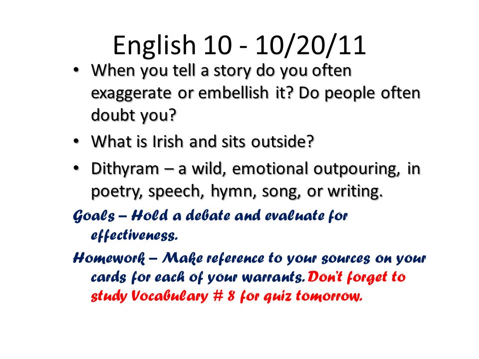 English /20/11 When you tell a story do you often exaggerate or embellish it.