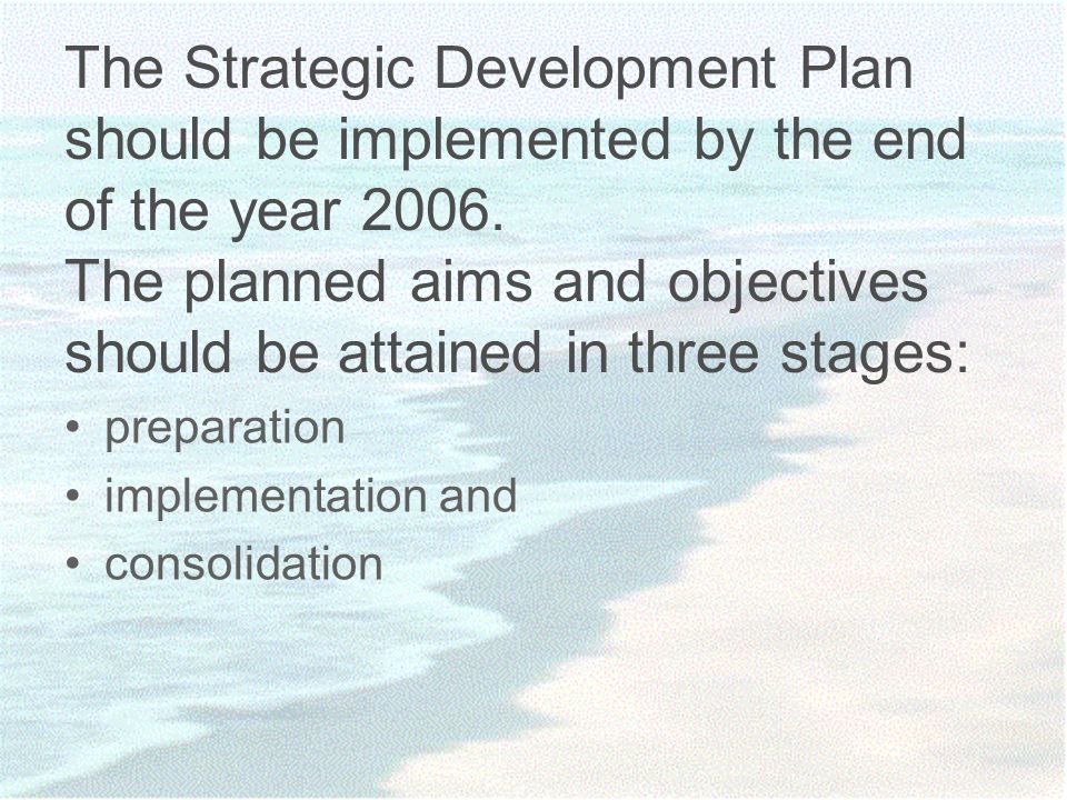 The Strategic Development Plan should be implemented by the end of the year 2006.