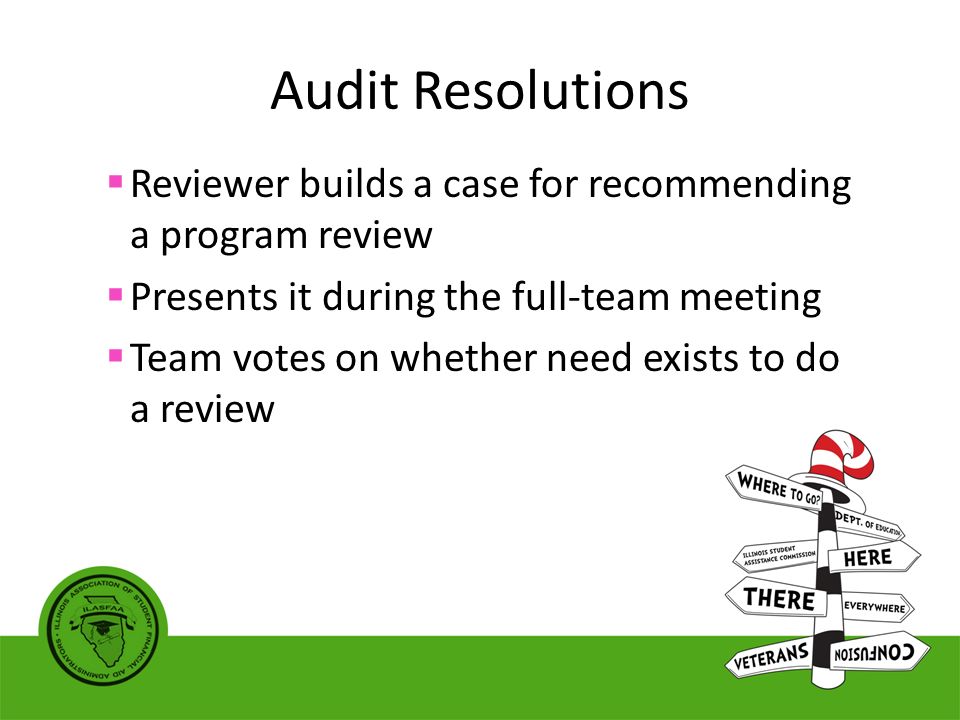 Audit Resolutions  Reviewer builds a case for recommending a program review  Presents it during the full-team meeting  Team votes on whether need exists to do a review