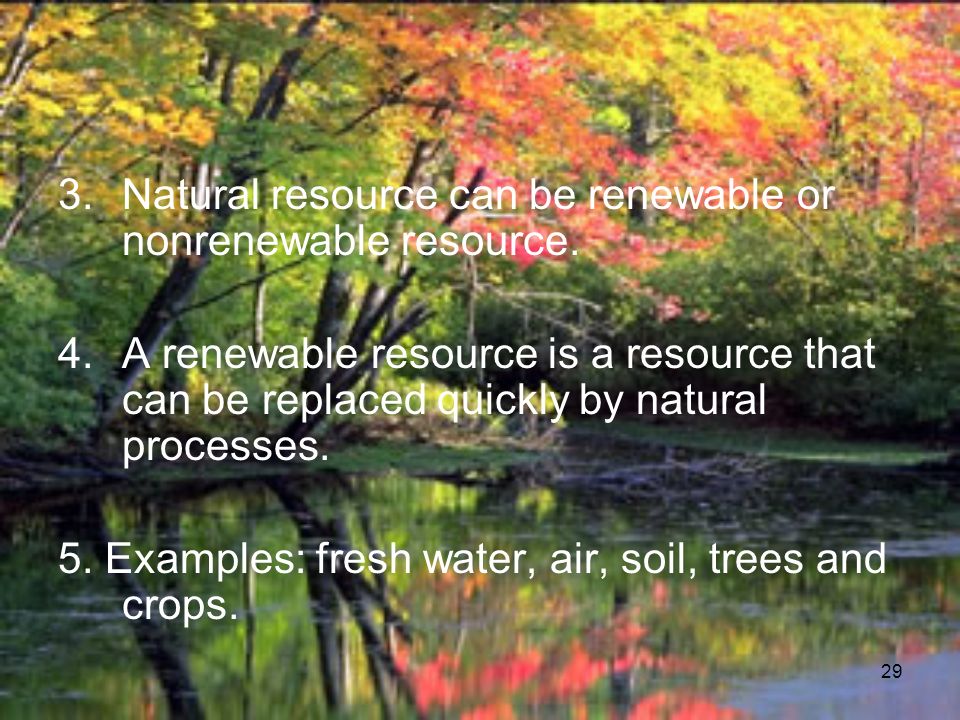 29 3.Natural resource can be renewable or nonrenewable resource.